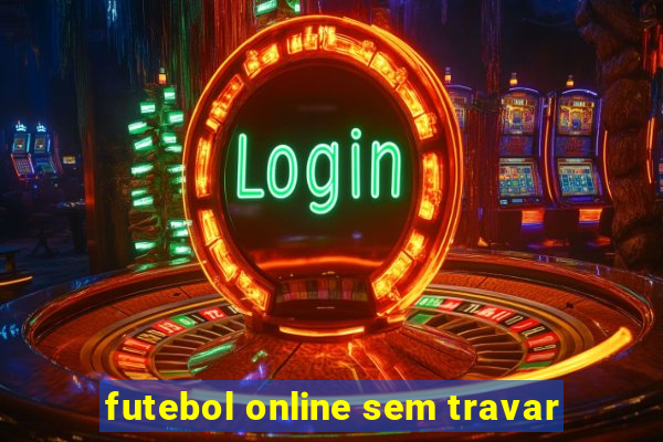 futebol online sem travar